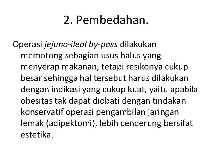 2. Pembedahan. Operasi jejuno-ileal by-pass dilakukan memotong sebagian usus halus yang menyerap makanan, tetapi