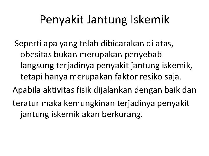 Penyakit Jantung Iskemik Seperti apa yang telah dibicarakan di atas, obesitas bukan merupakan penyebab