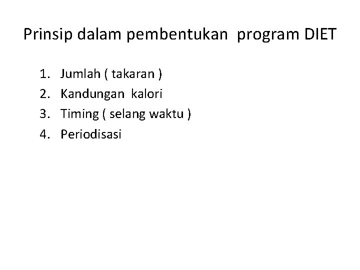 Prinsip dalam pembentukan program DIET 1. 2. 3. 4. Jumlah ( takaran ) Kandungan