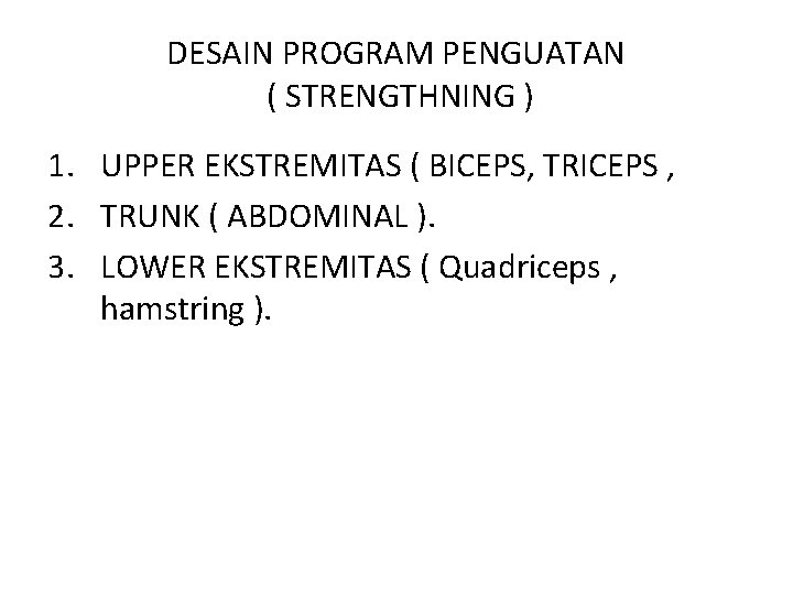 DESAIN PROGRAM PENGUATAN ( STRENGTHNING ) 1. UPPER EKSTREMITAS ( BICEPS, TRICEPS , 2.