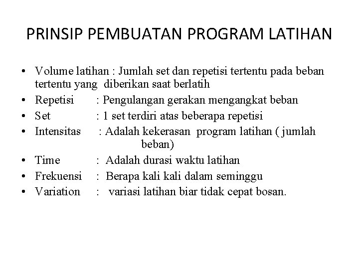 PRINSIP PEMBUATAN PROGRAM LATIHAN • Volume latihan : Jumlah set dan repetisi tertentu pada