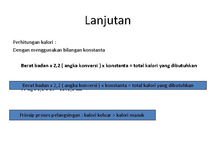Lanjutan Perhitungan kalori : Dengan menggunakan bilangan konstanta Berat badan x 2, 2 (