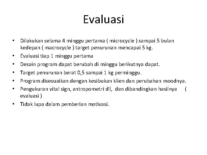 Evaluasi • Dilakukan selama 4 minggu pertama ( microcycle ) sampai 5 bulan kedepan