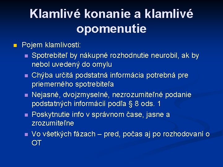 Klamlivé konanie a klamlivé opomenutie n Pojem klamlivosti: n Spotrebiteľ by nákupné rozhodnutie neurobil,