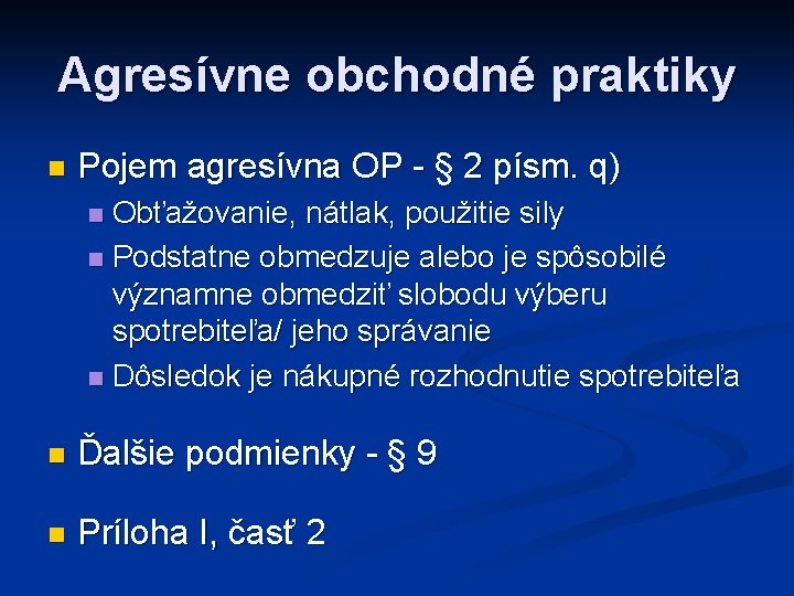 Agresívne obchodné praktiky n Pojem agresívna OP - § 2 písm. q) Obťažovanie, nátlak,