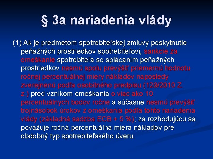 § 3 a nariadenia vlády (1) Ak je predmetom spotrebiteľskej zmluvy poskytnutie peňažných prostriedkov