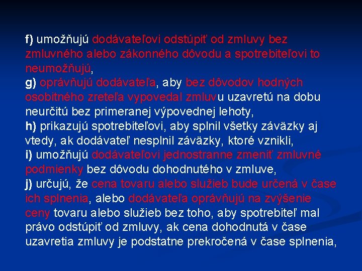 f) umožňujú dodávateľovi odstúpiť od zmluvy bez zmluvného alebo zákonného dôvodu a spotrebiteľovi to