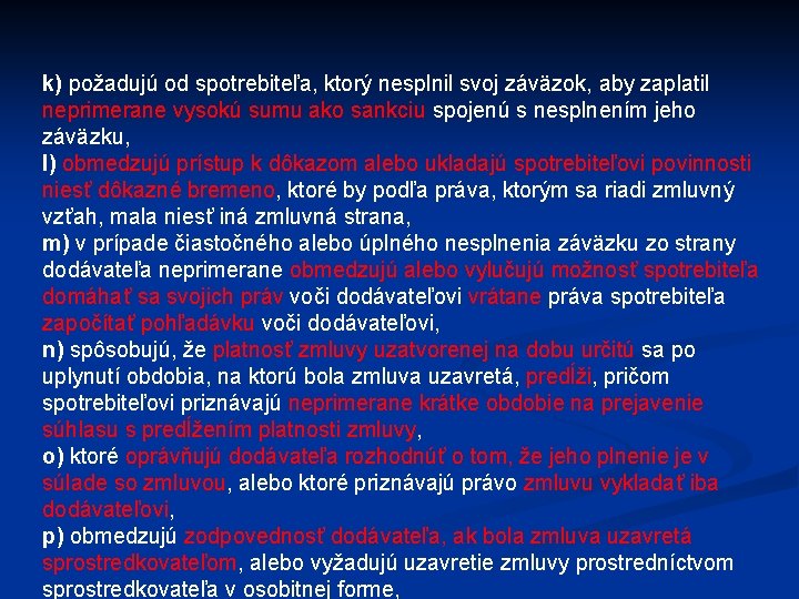 k) požadujú od spotrebiteľa, ktorý nesplnil svoj záväzok, aby zaplatil neprimerane vysokú sumu ako