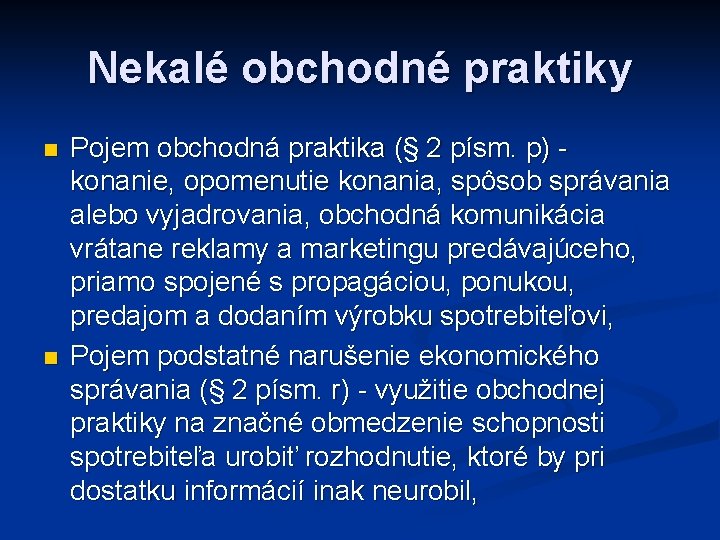 Nekalé obchodné praktiky n n Pojem obchodná praktika (§ 2 písm. p) konanie, opomenutie