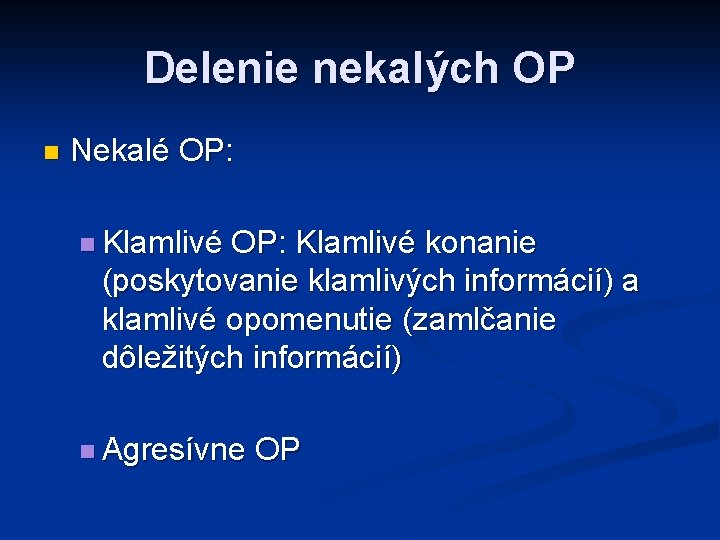 Delenie nekalých OP n Nekalé OP: n Klamlivé OP: Klamlivé konanie (poskytovanie klamlivých informácií)