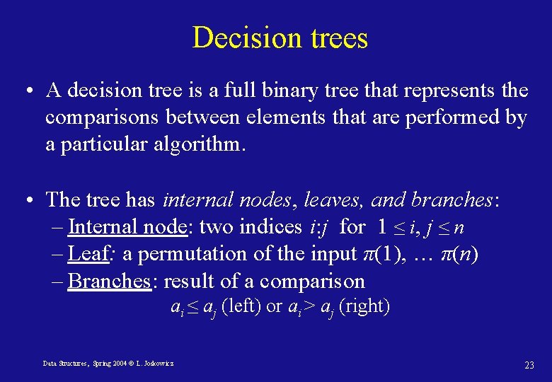 Decision trees • A decision tree is a full binary tree that represents the