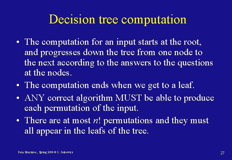 Decision tree computation • The computation for an input starts at the root, and