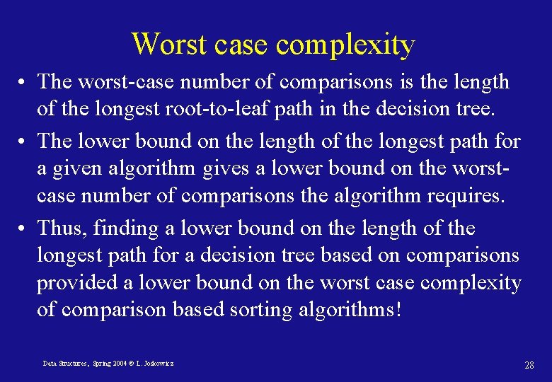 Worst case complexity • The worst-case number of comparisons is the length of the