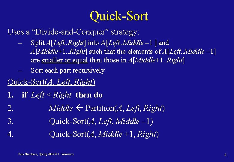 Quick-Sort Uses a “Divide-and-Conquer” strategy: – – Split A[Left. . Right] into A[Left. .