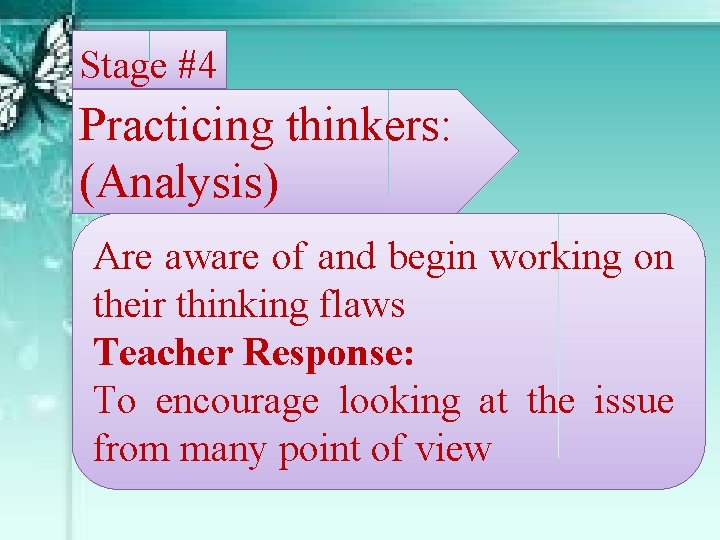 Stage #4 Practicing thinkers: (Analysis) Are aware of and begin working on their thinking
