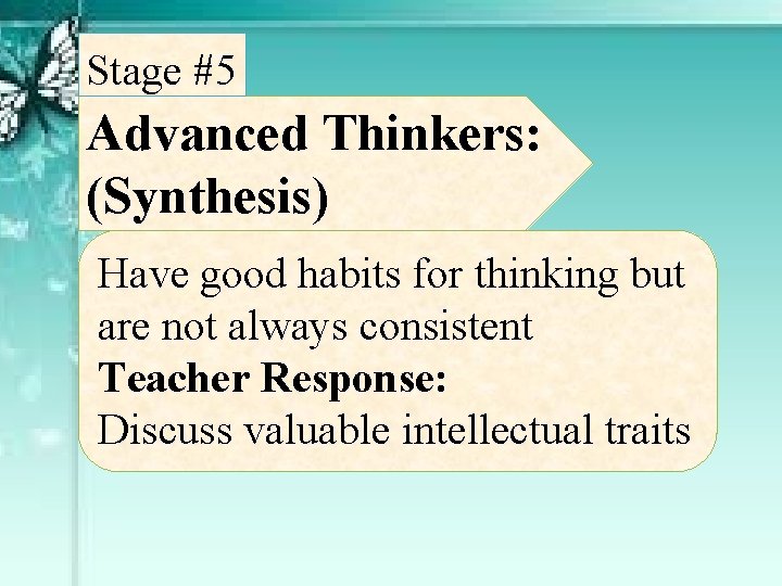 Stage #5 Advanced Thinkers: (Synthesis) Have good habits for thinking but are not always