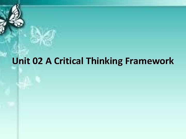 Unit 02 A Critical Thinking Framework 