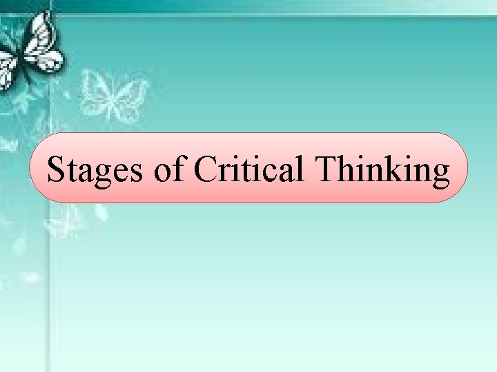 Stages of Critical Thinking 