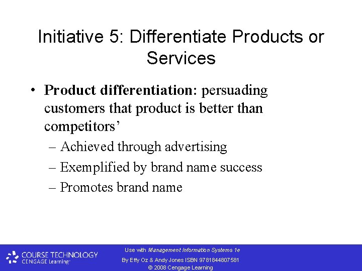Initiative 5: Differentiate Products or Services • Product differentiation: persuading customers that product is