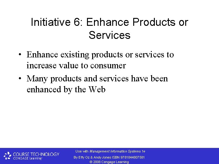 Initiative 6: Enhance Products or Services • Enhance existing products or services to increase