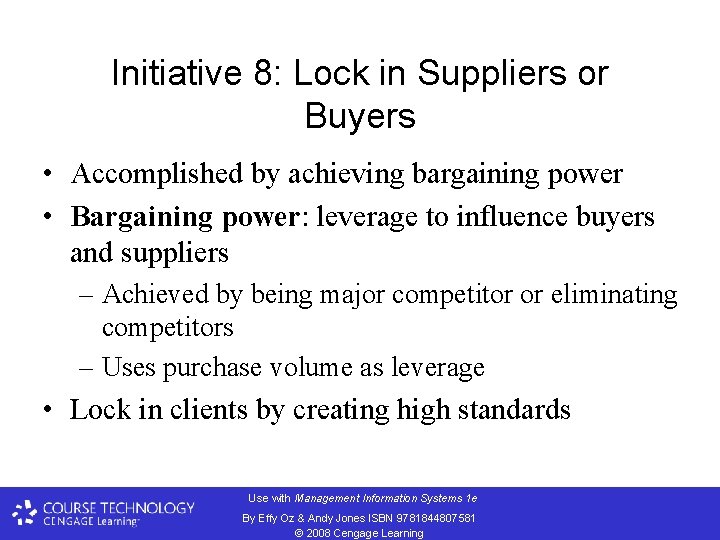 Initiative 8: Lock in Suppliers or Buyers • Accomplished by achieving bargaining power •