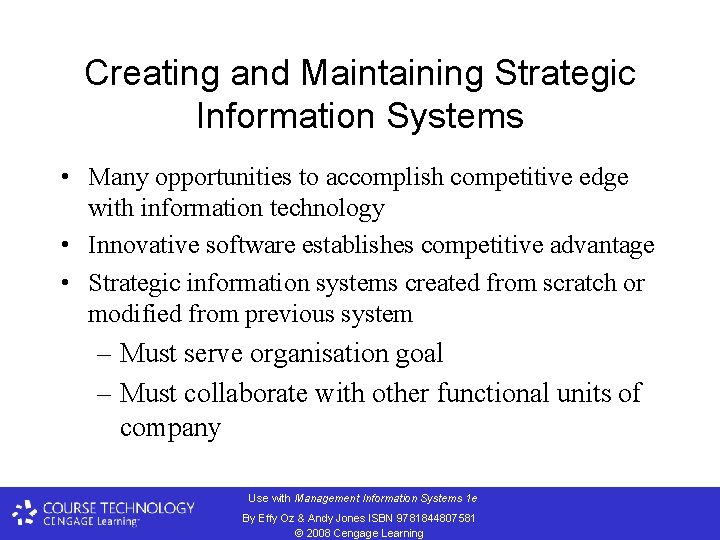 Creating and Maintaining Strategic Information Systems • Many opportunities to accomplish competitive edge with