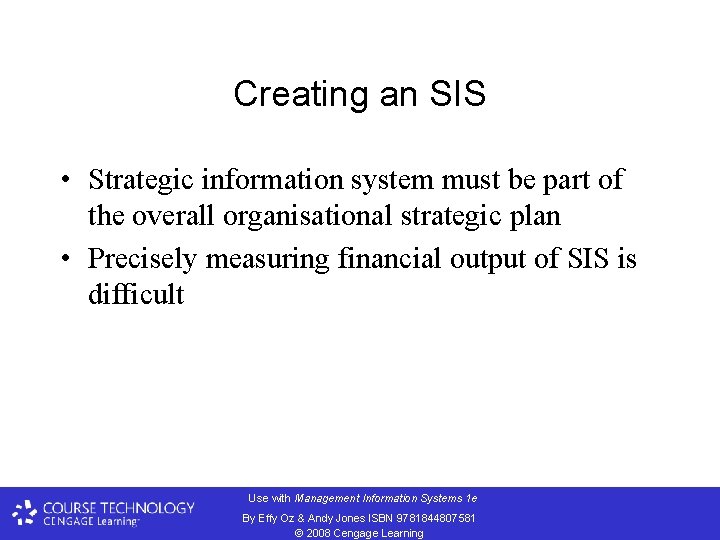 Creating an SIS • Strategic information system must be part of the overall organisational