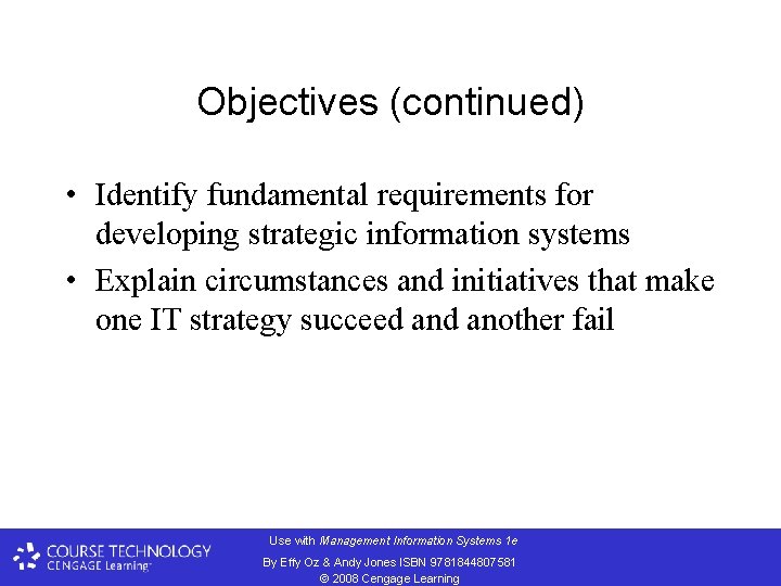 Objectives (continued) • Identify fundamental requirements for developing strategic information systems • Explain circumstances