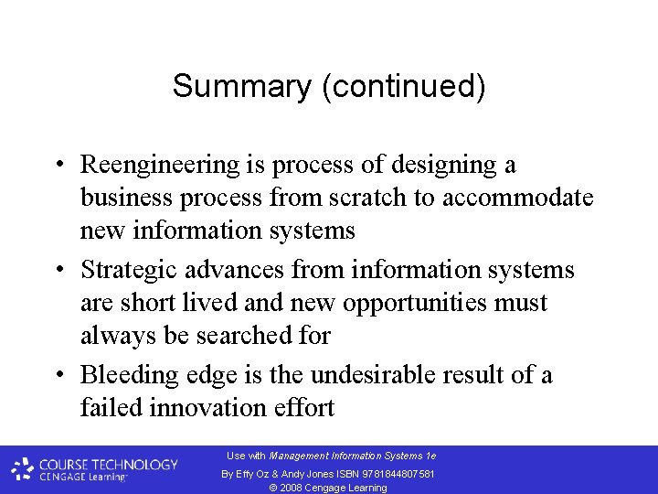 Summary (continued) • Reengineering is process of designing a business process from scratch to