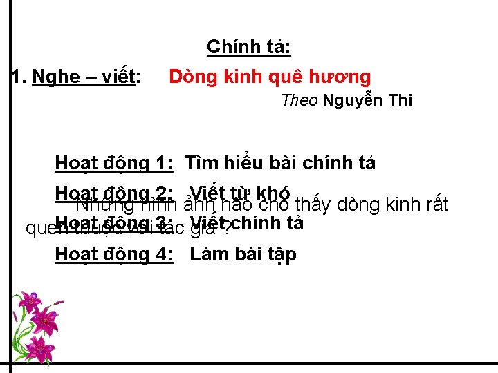 Chính tả: 1. Nghe – viết: Dòng kinh quê hương Theo Nguyễn Thi Hoạt