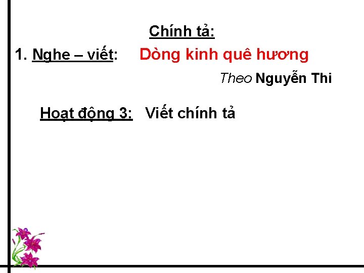 Chính tả: 1. Nghe – viết: Dòng kinh quê hương Theo Nguyễn Thi Hoạt