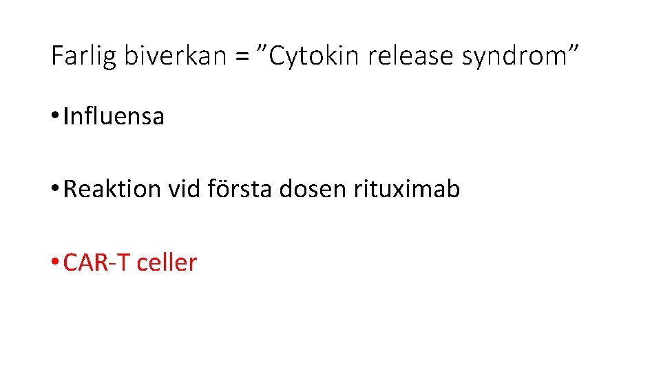 Farlig biverkan = ”Cytokin release syndrom” • Influensa • Reaktion vid första dosen rituximab