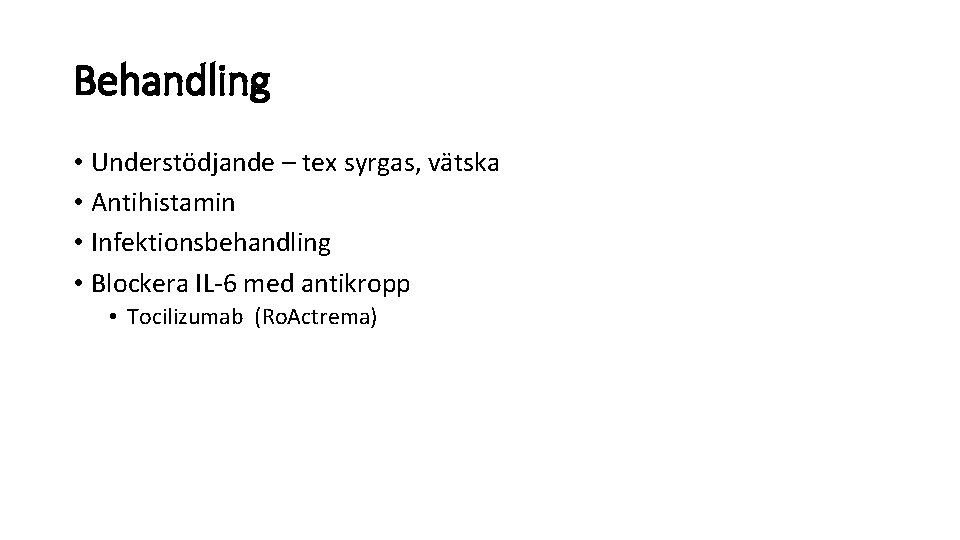 Behandling • Understödjande – tex syrgas, vätska • Antihistamin • Infektionsbehandling • Blockera IL-6