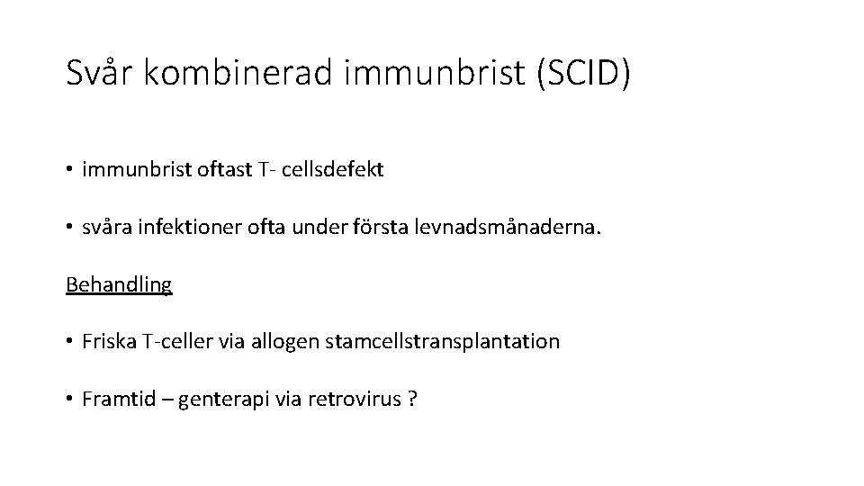 Svår kombinerad immunbrist (SCID) • immunbrist oftast T- cellsdefekt • svåra infektioner ofta under