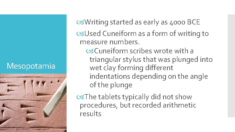 Mesopotamia Writing started as early as 4000 BCE Used Cuneiform as a form of