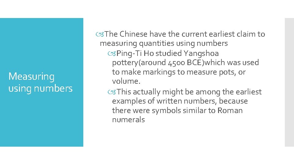 Measuring using numbers The Chinese have the current earliest claim to measuring quantities using