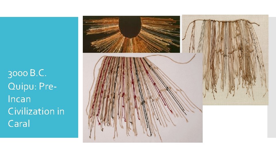 3000 B. C. Quipu: Pre. Incan Civilization in Caral 