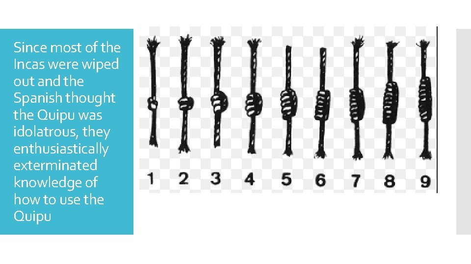 Since most of the Incas were wiped out and the Spanish thought the Quipu