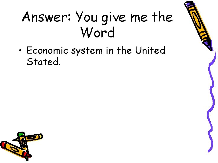 Answer: You give me the Word • Economic system in the United Stated. 