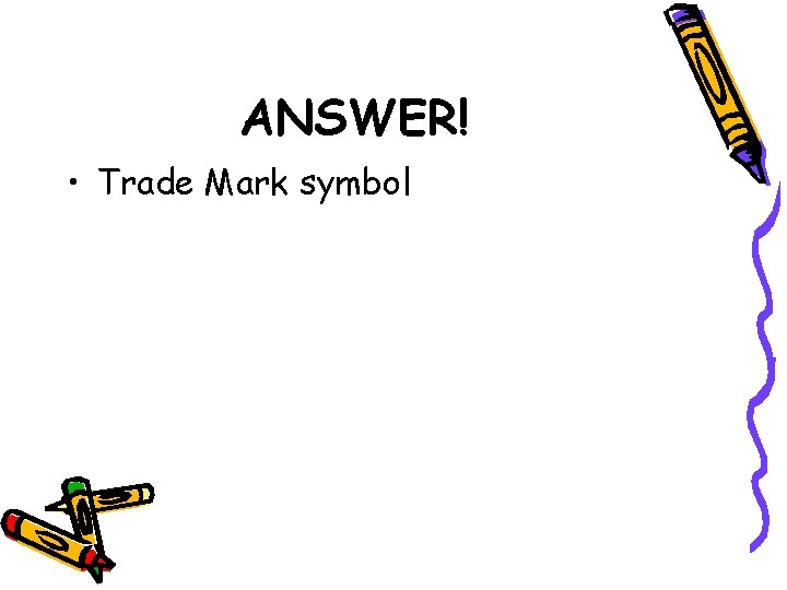 ANSWER! • Trade Mark symbol 