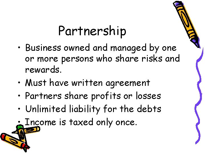 Partnership • Business owned and managed by one or more persons who share risks