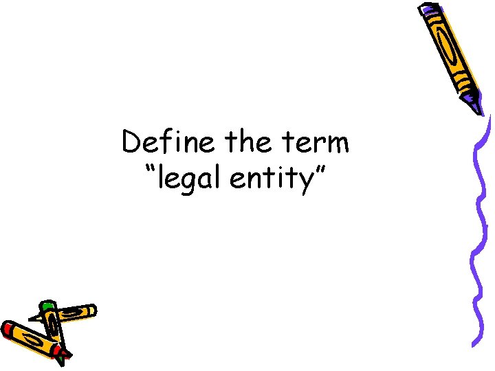 Define the term “legal entity” 