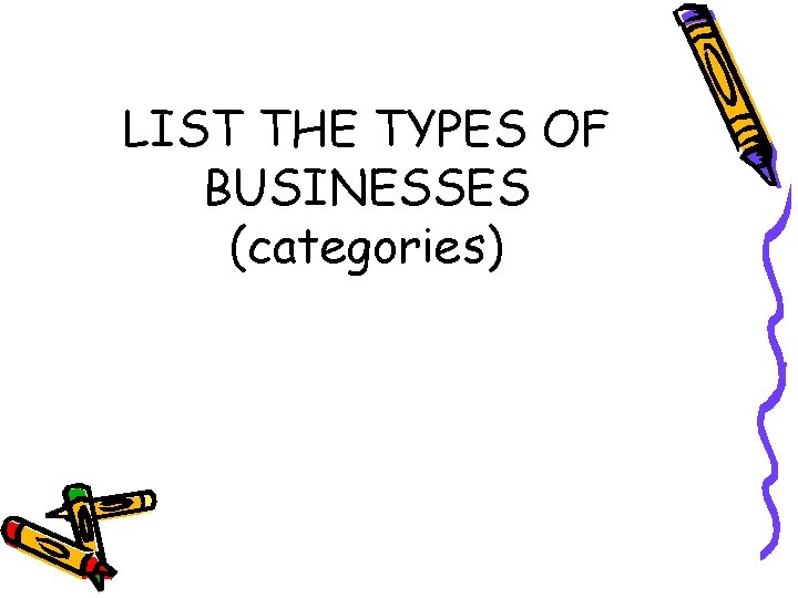 LIST THE TYPES OF BUSINESSES (categories) 