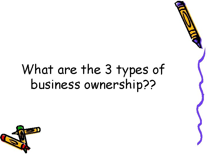 What are the 3 types of business ownership? ? 