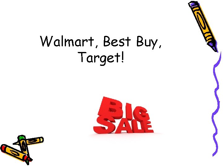Walmart, Best Buy, Target! 