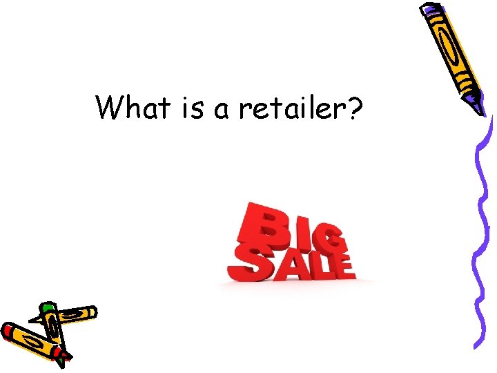 What is a retailer? 
