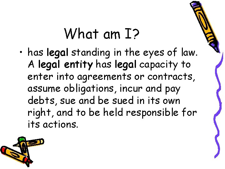 What am I? • has legal standing in the eyes of law. A legal