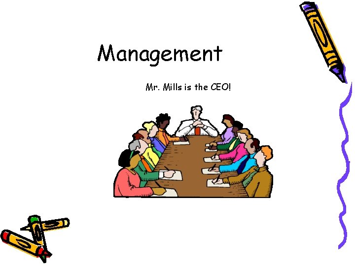 Management Mr. Mills is the CEO! 