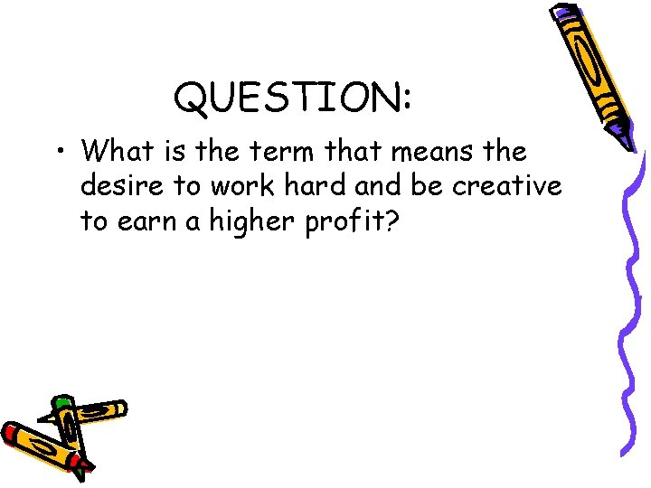 QUESTION: • What is the term that means the desire to work hard and