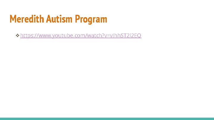 Meredith Autism Program ❖https: //www. youtube. com/watch? v=v. Jhh. ST 2 l 2 EQ